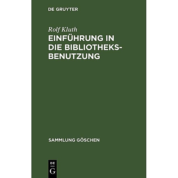 Einführung in die Bibliotheksbenutzung / Sammlung Göschen Bd.3004, Rolf Kluth