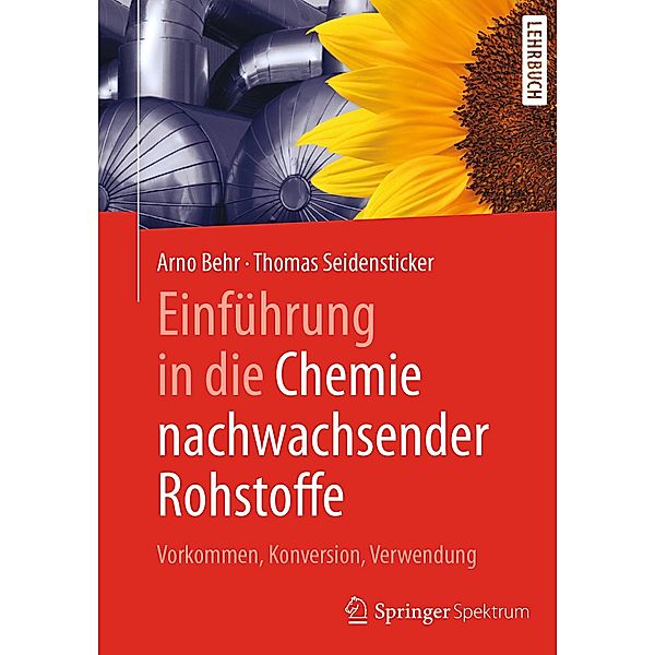 Einführung in die Chemie nachwachsender Rohstoffe, Arno Behr, Thomas Seidensticker