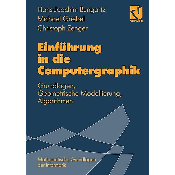 Einführung in die Computergraphik / Mathematische Grundlagen der Informatik, Hans-Joachim Bungartz, Michael Griebel, Christoph Zenger