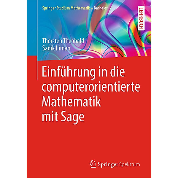 Einführung in die computerorientierte Mathematik mit Sage, Thorsten Theobald, Sadik Iliman