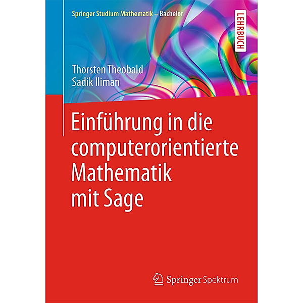Einführung in die computerorientierte Mathematik mit Sage, Thorsten Theobald, Sadik Iliman