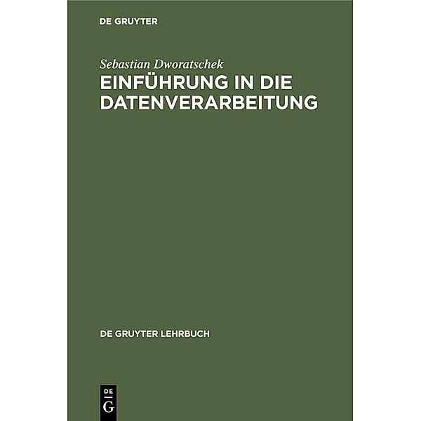 Einführung in die Datenverarbeitung / De Gruyter Lehrbuch, Sebastian Dworatschek