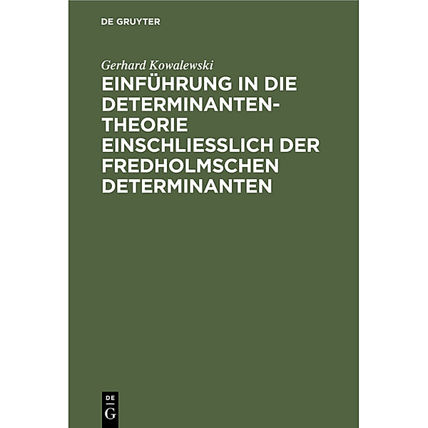 Einführung in die Determinantentheorie einschließlich der Fredholmschen Determinanten, Gerhard Kowalewski