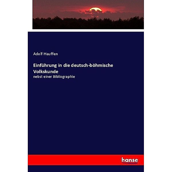 Einführung in die deutsch-böhmische Volkskunde, Adolf Hauffen