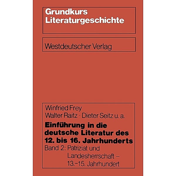 Einführung in die deutsche Literatur des 12. bis 16. Jahrhunderts / Grundkurs Literaturgeschichte, Winfried Frey, Walter Raitz, Dieter Seitz