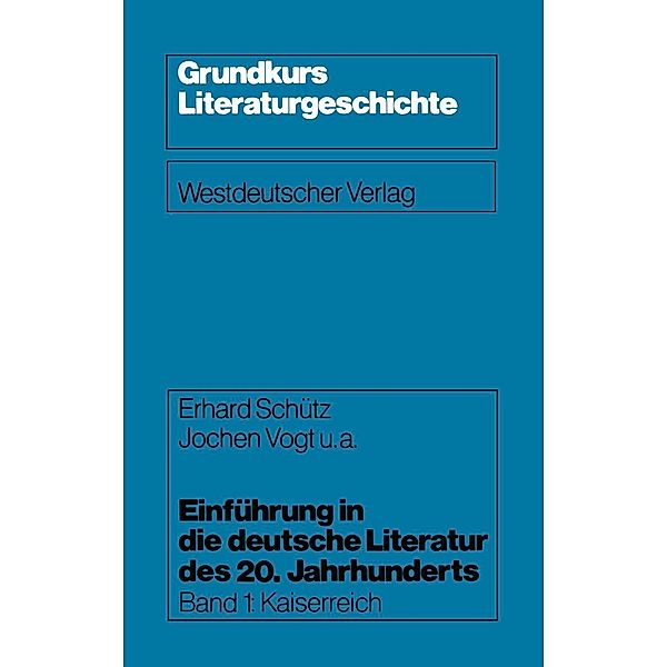 Einführung in die deutsche Literatur des 20. Jahrhunderts / Grundkurs Literaturgeschichte Bd.1, Erhard Schütz, Jochen u. a. Vogt