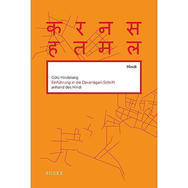 Einführung in die Devanagari-Schrift anhand des Hindi, Götz Hindelang