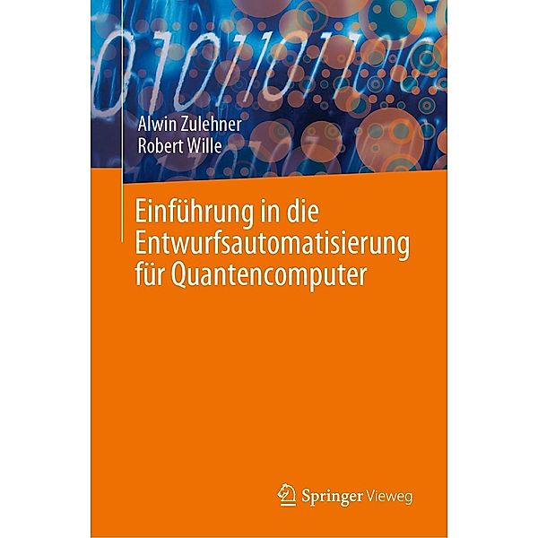 Einführung in die Entwurfsautomatisierung für Quantencomputer, Alwin Zulehner, Robert Wille