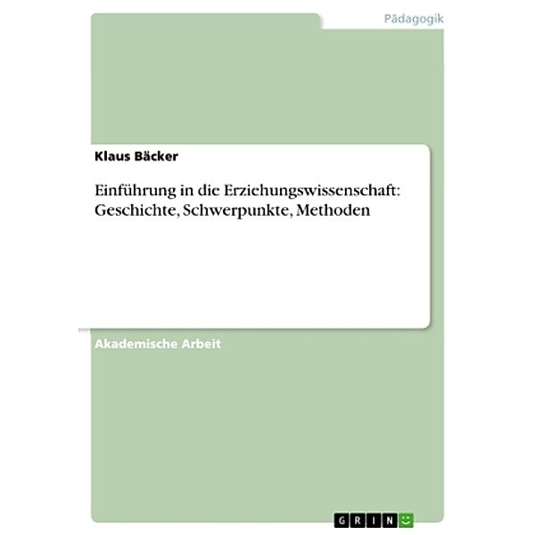 Einführung in die Erziehungswissenschaft: Geschichte, Schwerpunkte, Methoden, Klaus Bäcker