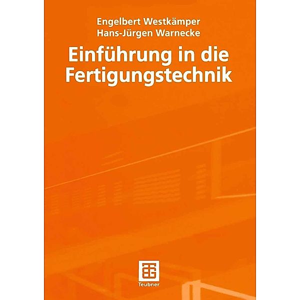 Einführung in die Fertigungstechnik / Teubner Studienbücher Technik, Engelbert Westkämper, Hans-Jürgen Warnecke