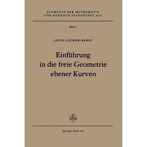 Einführung in die freie Geometrie ebener Kurven / Elemente der Mathematik vom höheren Standpunkt aus Bd.1, L. Locher-Ernst