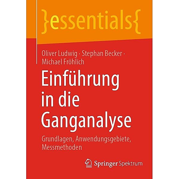 Einführung in die Ganganalyse / essentials, Oliver Ludwig, Stephan Becker, Michael Fröhlich