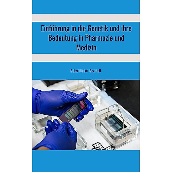 Einführung in die Genetik und ihre Bedeutung in Pharmazie und Medizin, Edenilson Brandl