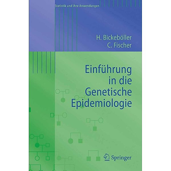 Einführung in die Genetische Epidemiologie / Statistik und ihre Anwendungen, Heike Bickeböller, Christine Fischer