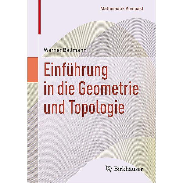 Einführung in die Geometrie und Topologie / Mathematik Kompakt, Werner Ballmann