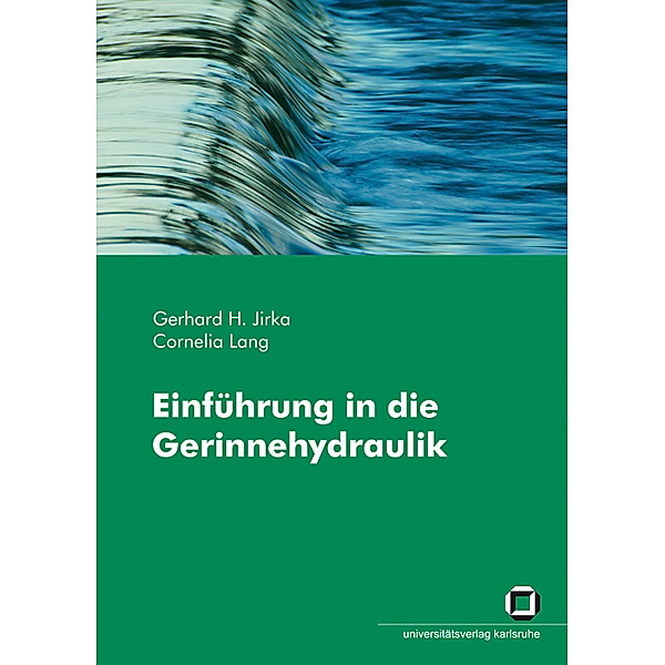 Einführung in die Gerinnehydraulik, Gerhard H. Jirka, Cornelia Lang