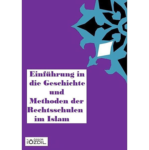 Einführung in die Geschichte und Methoden der Rechtsschulen im Islam, Ali Özgür Özdil