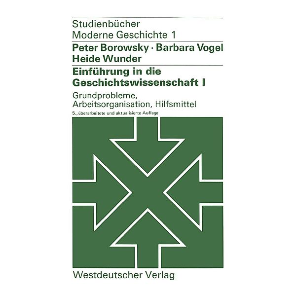 Einführung in die Geschichtswissenschaft I: Grundprobleme, Arbeitsorganisation, Hilfsmittel / Studienbücher Moderne Geschichte Bd.1, Barbara Vogel, Heide Wunder