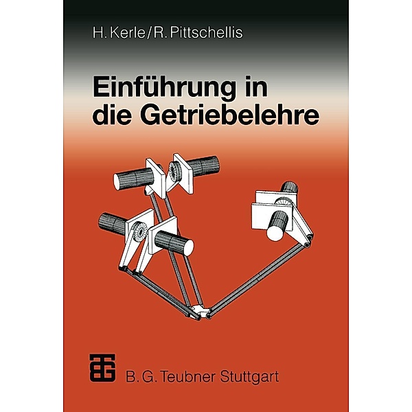 Einführung in die Getriebelehre, Hanfried Kerle, Reinhard Pittschellis