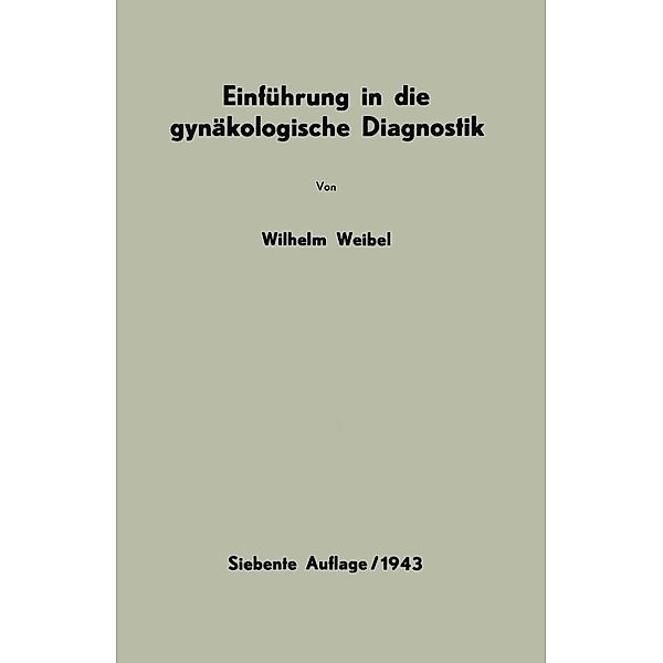 Einführung in die gynäkologische Diagnostik, Wilhelm Weibel