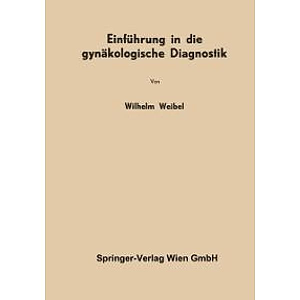 Einführung in die gynäkologische Diagnostik, Wilhelm Weibel