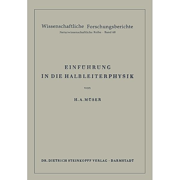 Einführung in die Halbleiterphysik / Wissenschaftliche Forschungsberichte Bd.68, Helmut A. Müser