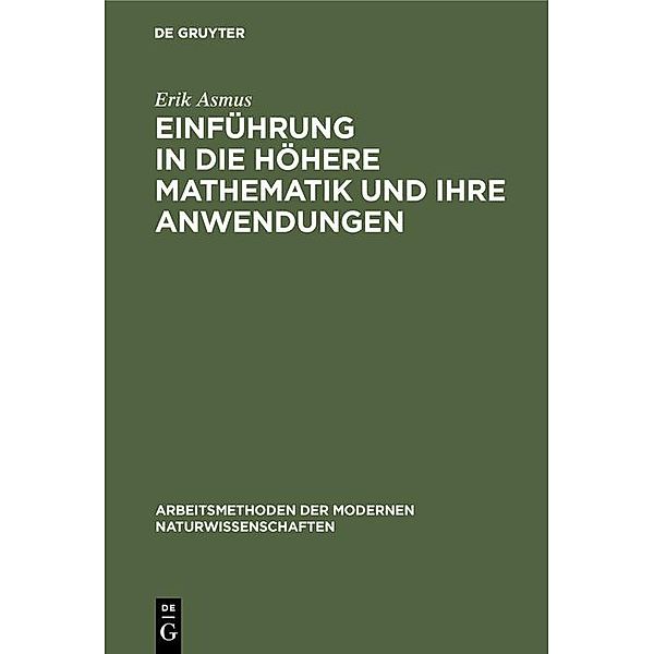 Einführung in die höhere Mathematik und ihre Anwendungen / Arbeitsmethoden der modernen Naturwissenschaften, Erik Asmus