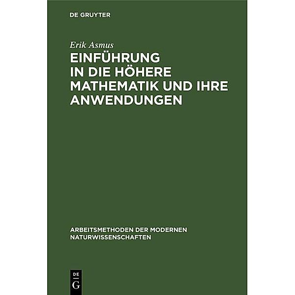 Einführung in die höhere Mathematik und ihre Anwendungen / Arbeitsmethoden der modernen Naturwissenschaften, Erik Asmus