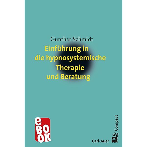 Einführung in die hypnosystemische Therapie und Beratung / Carl-Auer Compact, Gunther Schmidt