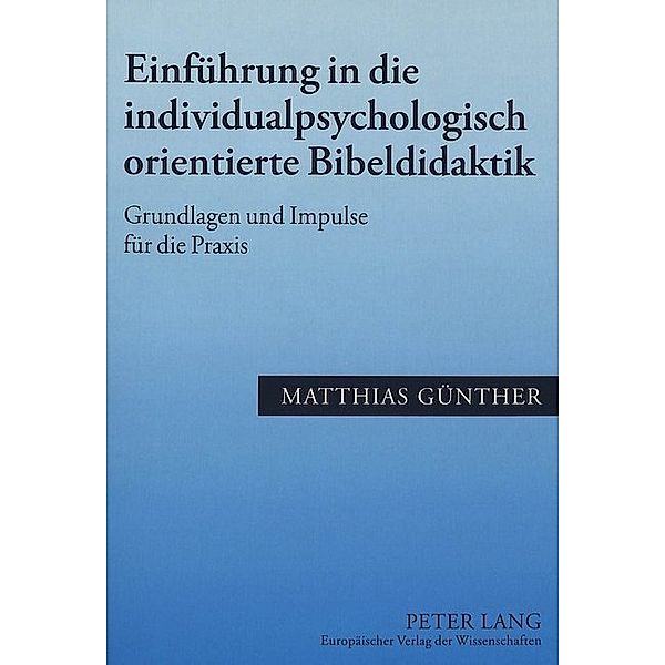 Einführung in die individualpsychologisch orientierte Bibeldidaktik, Matthias Günther