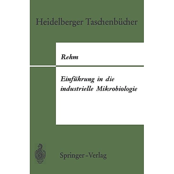 Einführung in die industrielle Mikrobiologie / Heidelberger Taschenbücher Bd.84, Hans-J. Rehm