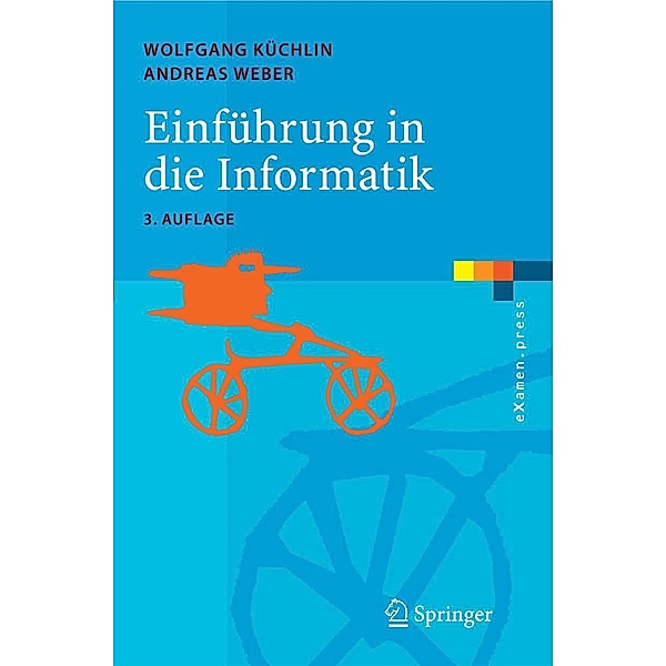 Einführung in die Informatik / eXamen.press, Wolfgang Küchlin, Andreas Weber