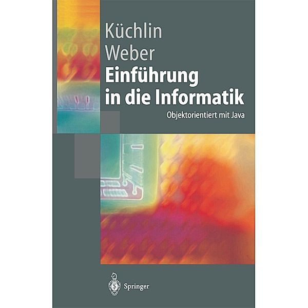 Einführung in die Informatik / Springer-Lehrbuch, Wolfgang Küchlin, Andreas Weber