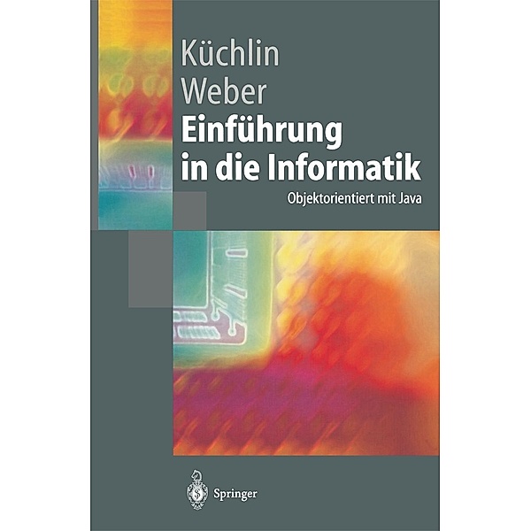 Einführung in die Informatik / Springer-Lehrbuch, Wolfgang Küchlin, Andreas Weber