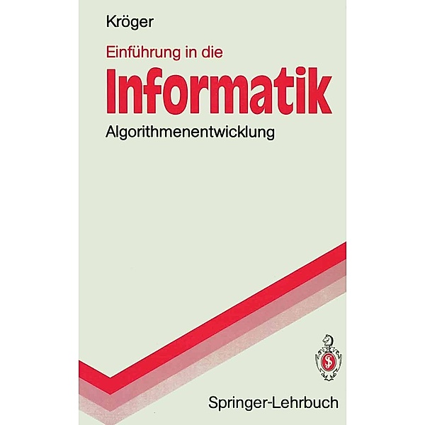 Einführung in die Informatik / Springer-Lehrbuch, Fred Kröger