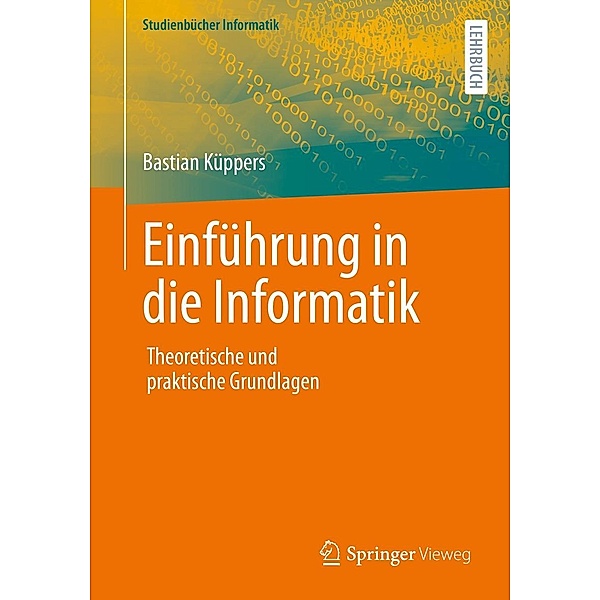 Einführung in die Informatik / Studienbücher Informatik, Bastian Küppers