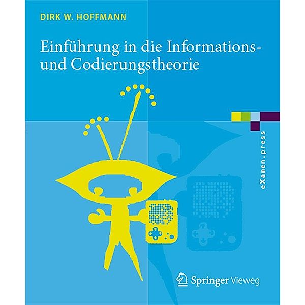 Einführung in die Informations- und Codierungstheorie / eXamen.press, Dirk W. Hoffmann