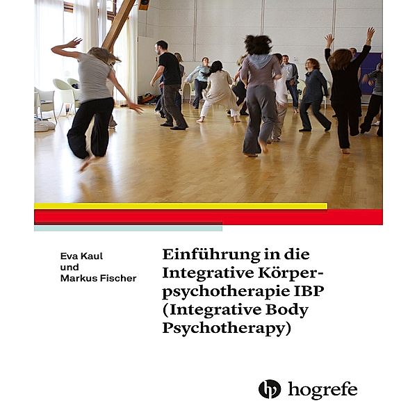 Einführung in die Integrative Körperpsychotherapie IBP (Integrative Body Psychotherapy), Markus Fischer, Eva Kaul