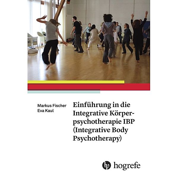 Einführung in die Integrative Körperpsychotherapie IBP(Integrative Body Psychotherapy), Markus Fischer, Eva Kaul