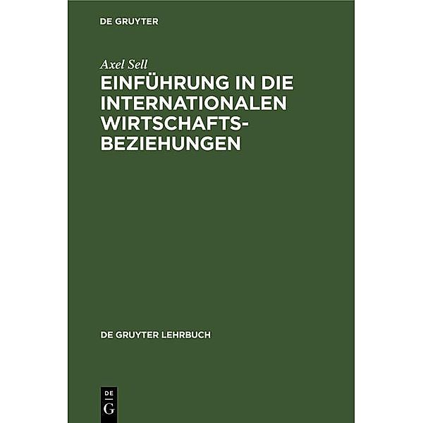 Einführung in die internationalen Wirtschaftsbeziehungen / De Gruyter Lehrbuch, Axel Sell