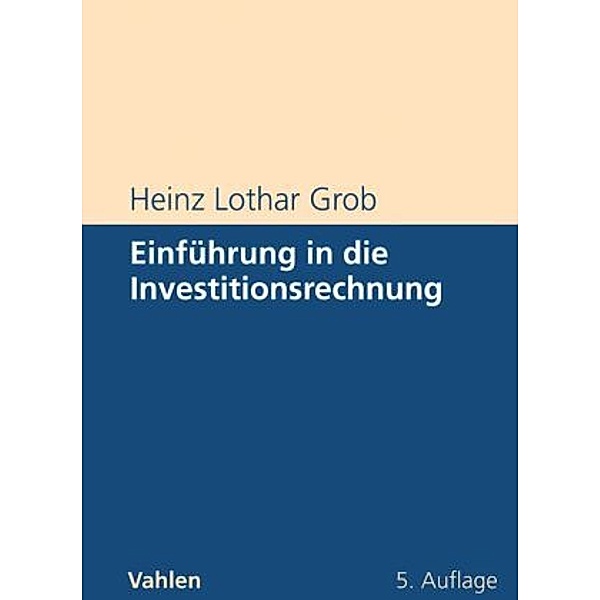 Einführung in die Investitionsrechnung, Heinz Lothar Grob
