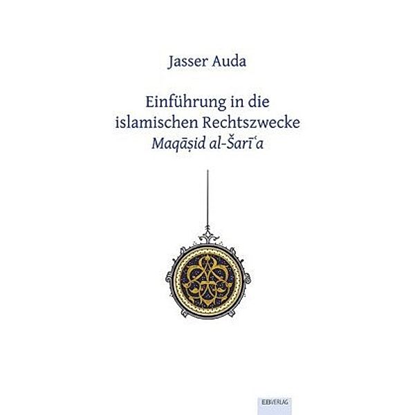Einführung in die islamischen Rechtszwecke Maqasid al-Sari'a, Jasser Auda