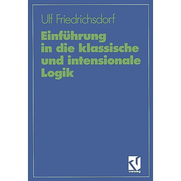 Einführung in die klassische und intensionale Logik, Ulf Friedrichsdorf