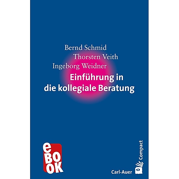 Einführung in die kollegiale Beratung / Carl-Auer Compact, Bernd Schmid, Thorsten Veith, Ingeborg Weidner