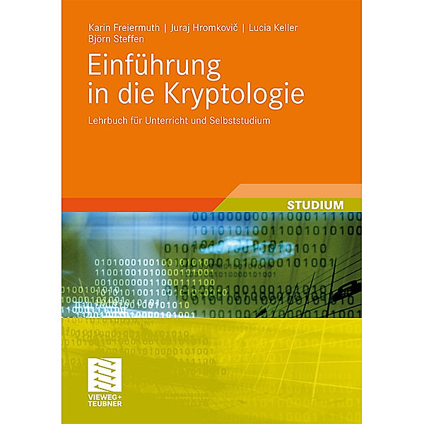 Einführung in die Kryptologie, Karin Freiermuth, Juraj Hromkovic, Lucia Keller, Bjoern Steffen