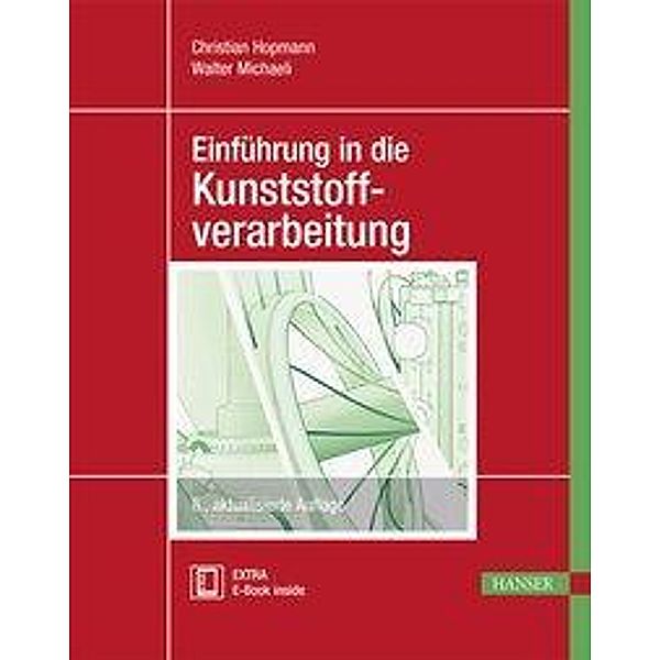 Einführung in die Kunststoffverarbeitung, m. 1 Buch, m. 1 E-Book, Christian Hopmann, Walter Michaeli