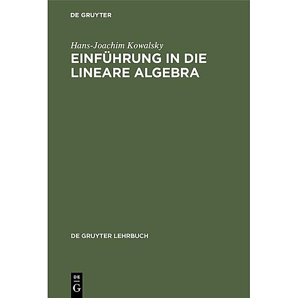 Einführung in die lineare Algebra / De Gruyter Lehrbuch, Hans-Joachim Kowalsky