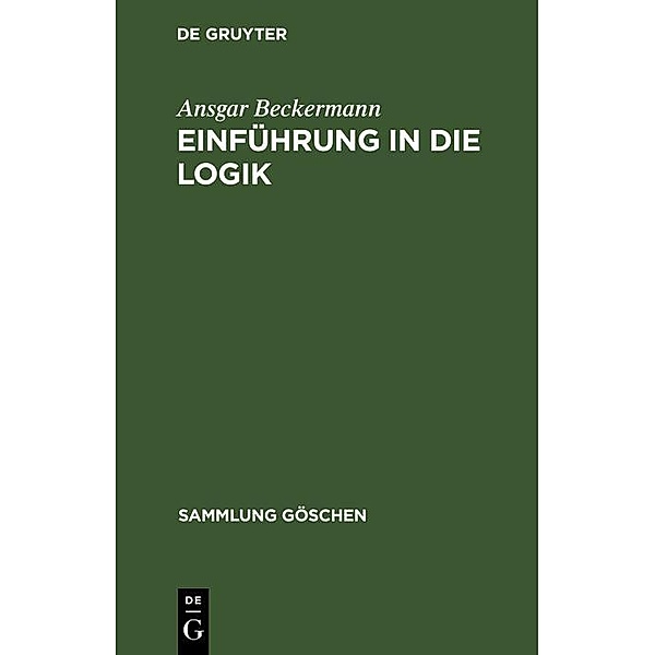 Einführung in die Logik / Sammlung Göschen Bd.2243, Ansgar Beckermann