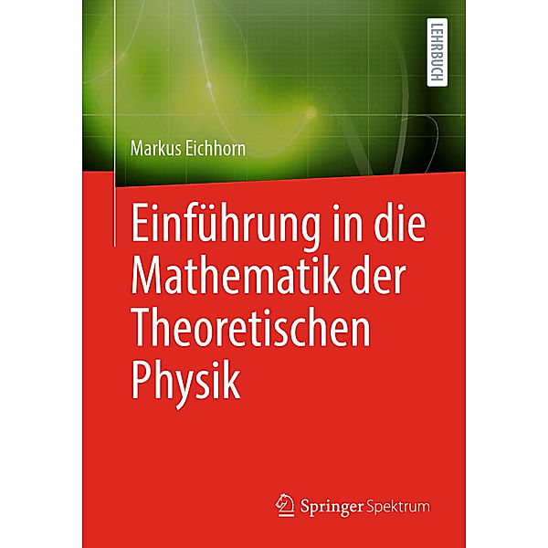Einführung in die Mathematik der Theoretischen Physik, Markus Eichhorn