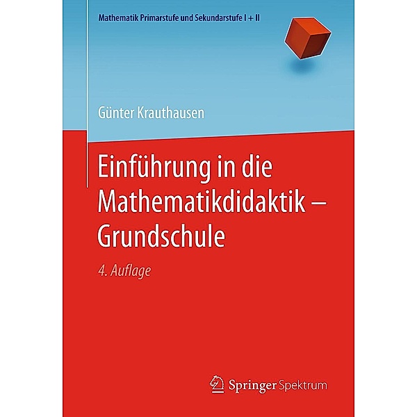 Einführung in die Mathematikdidaktik - Grundschule / Mathematik Primarstufe und Sekundarstufe I + II, Günter Krauthausen